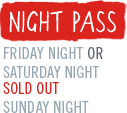 night pass on sale now friday night or saturday night or sunday day night pass on sale now